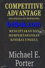 Competitive Advantage (Keunggulan Bersaing): Menciptakan dan Mempertahankan Kinerja Unggul